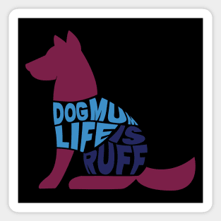 Dog Mum Life is Ruff Sticker